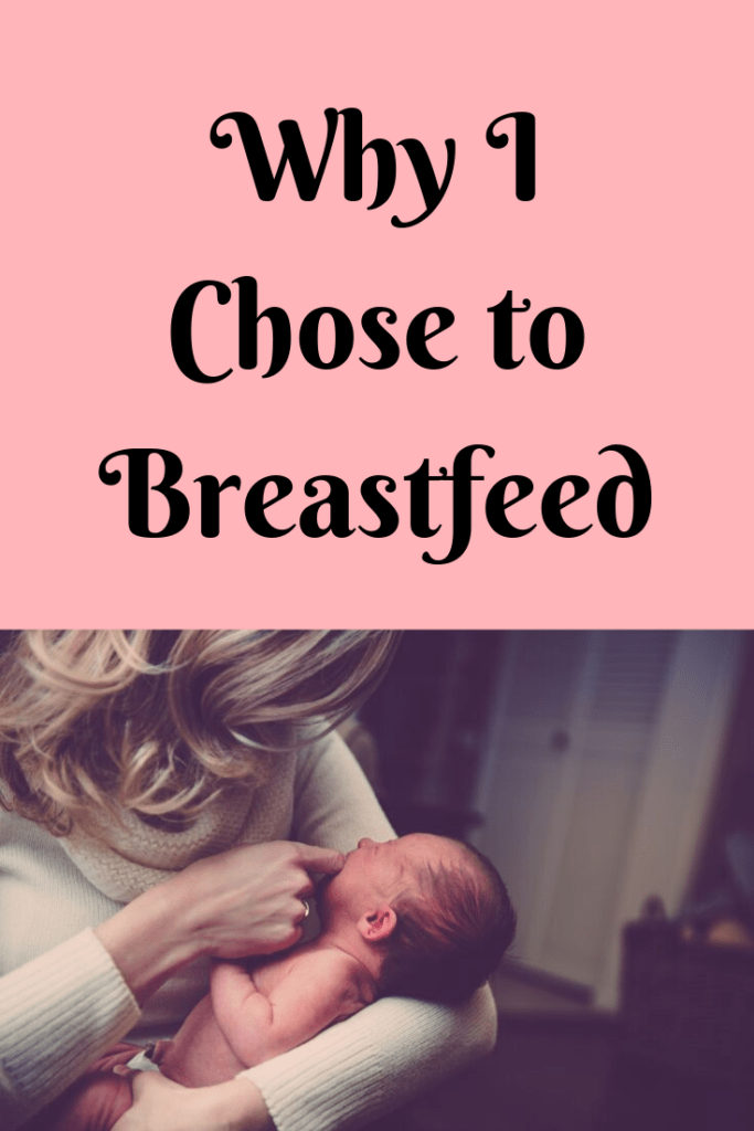 a woman breastfeeding her newborn baby with text "why I chose to breastfeed"