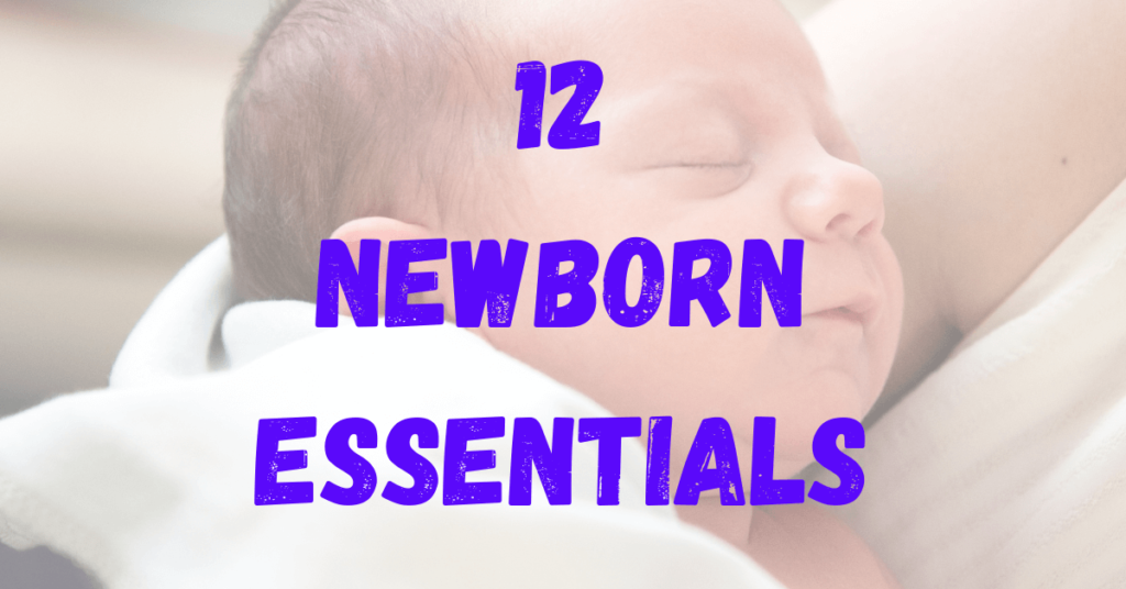 newborn baby with text 12 newborn essentials