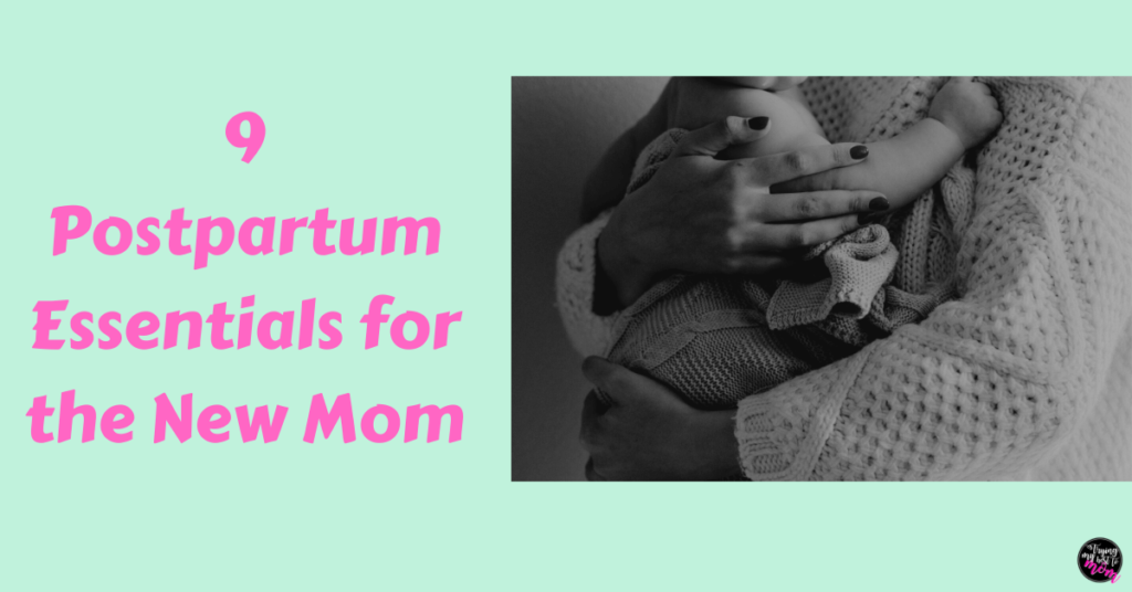 a mom holding a newborn with text 9 postpartum essentials for the new mom