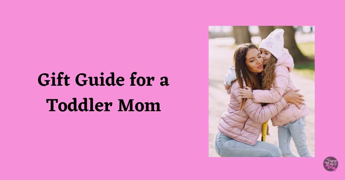 12 Gifts for Toddler Moms Trying My Best To Mom