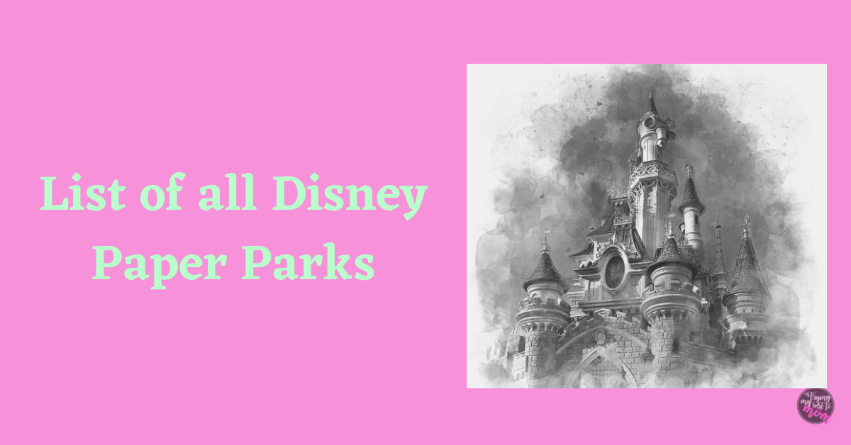 Complete Disney Paper Parks List Trying My Best To Mom