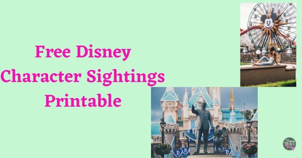 a picture of the walt statue in front of the disneyland castle, a picture of the mickey ferris wheel in california adventure, and the title free disney character sightings printable