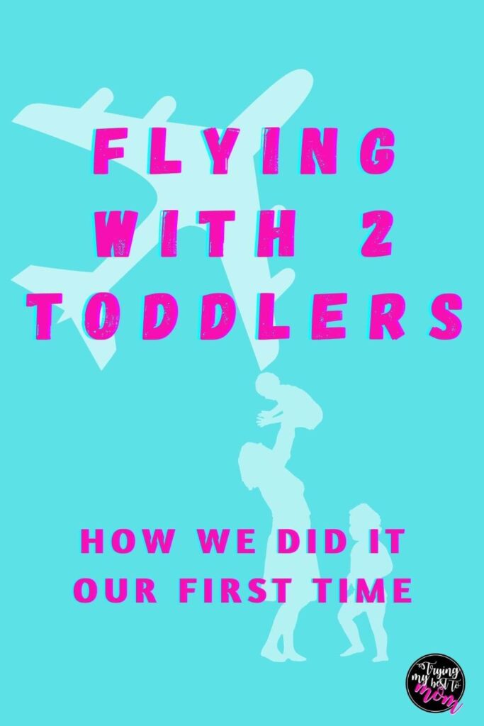 mother with baby and toddler under an airplane with text flying with 2 toddler show we did it our first time