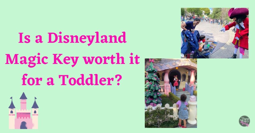 mint green background with text is a disneyland magic key worth it for a toddler. a picture of a toddler looking at minnie mouse in front of her house at disneyland in toontown, and a picture of captain hook pointing at a toddler in a stroller.