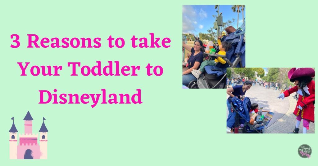 a castle, a picture of captain hook at disneyland pointing at a toddler boy in a stroller, a picture of a mom and toddler in the stroller with text "3 reasons to take your toddler to disneyland"